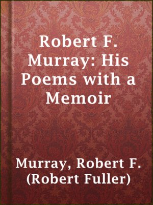 cover image of Robert F. Murray: His Poems with a Memoir